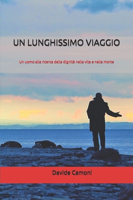 Un Lunghissimo Viaggio: Un uomo alla ricerca della dignità nella vita e nella morte
