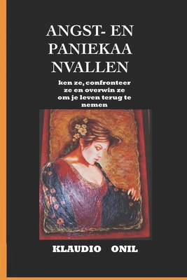 Angst En Paniekaanvallen: ken ze, confronteer ze en overwin ze om je leven terug te nemen.