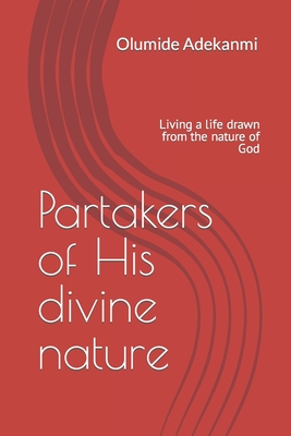 Partakers of His divine nature: Living a life drawn from the nature of God