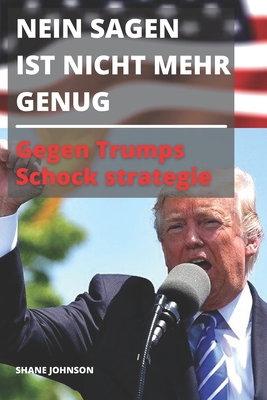 Nein Sagen Ist Nicht Mehr Genug: Gegen Trumps Schock strategie