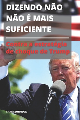 Dizendo Não Não É Mais Suficiente: Contra a estratégia de choque de Trump
