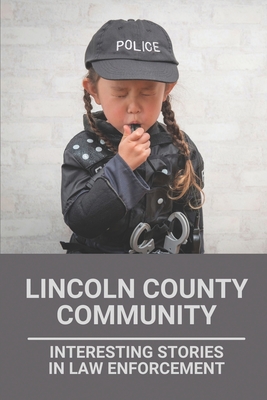 Lincoln County Community: Interesting Stories In Law Enforcement: Tales Of Lincoln County