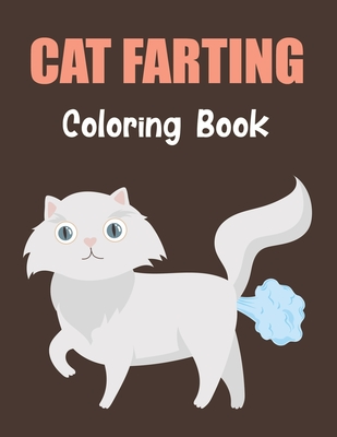 Cat Farting Coloring Book: A Coloring Book for kids (Funny and Cute Coloring Book for Cat Farting) Vol-1