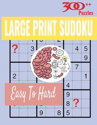 300+ Large Print Sudoku Puzzles Easy to Hard: Sudoku Puzzle Book For Adults