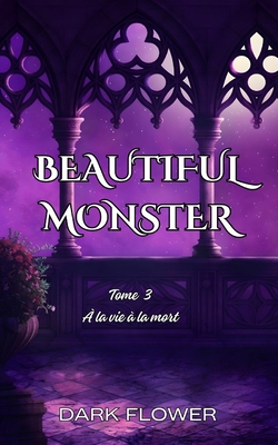À la vie, à la mort: Beautiful Monster T3 (Fin)