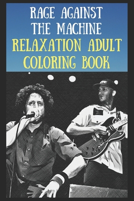 Relaxation Adult Coloring Book: Rage Against The Machine
