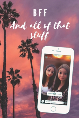 Bff: And all of that stuff