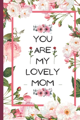 You are lovely mom: A journal for gift mom to know her better and a special gift for mother