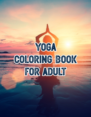Yoga Coloring Book for Adult: An Adult Fun and Easy Yoga Relaxing Designs for Girls