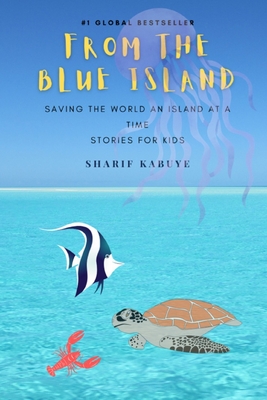 From the Blue Island.: Saving the world an island at a time. Stories for kids
