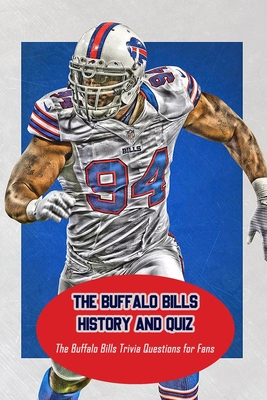 The Buffalo Bills History and Quiz: The Buffalo Bills Trivia Questions for Fans: Father's Day Gift