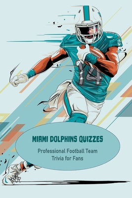 Miami Dolphins Quizzes: Professional Football Team Trivia for Fans: Father's Day Gift