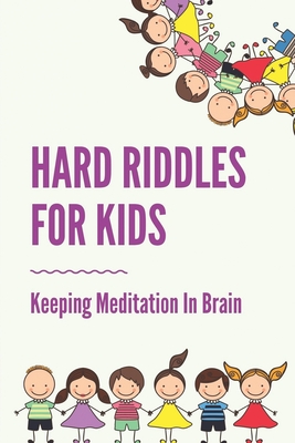 Hard Riddles For Kids: Keeping Meditation In Brain: Riddles For Krazy Kids