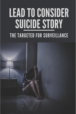 Lead To Consider Suicide Story: The Targeted For Surveillance: The Hidden Truth Documentary