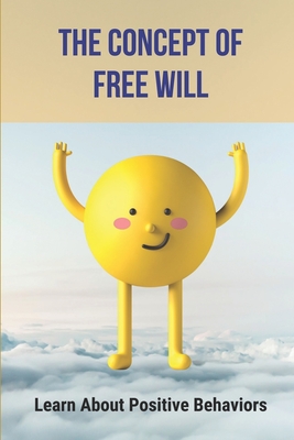 The Concept Of Free Will: Learn About Positive Behaviors: Free Will Examples