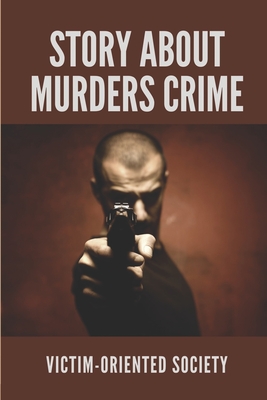 Story About Murders Crime: Victim-Oriented Society: Triple Murders