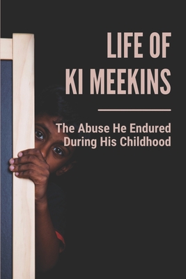 Life Of Ki Meekins: The Abuse He Endured During His Childhood: Journey Of Getting Justice From Goverment