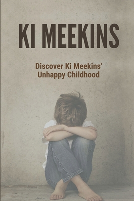 Ki Meekins: Discover Ki Meekins' Unhappy Childhood: Child Abuse