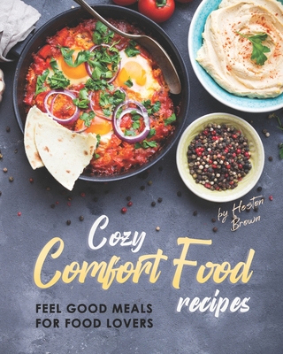 Cozy Comfort Food Recipes: Feel Good Meals for Food Lovers