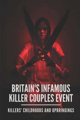 Britain's Infamous Killer Couples Event: Killers' Childhoods And Upbringings: Fred And Rose West