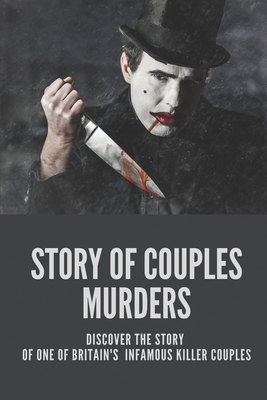 Story Of Couples Murders: Discover The Story Of One Of Britain's Infamous Killer Couples: Story About Murders Crime