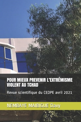 Pour Mieux Prevenir l'Extrémisme Violent Au Tchad: Revue scientifique du CEDPE avril 2021