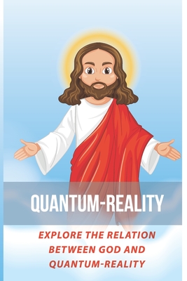 Quantum-Reality: Explore The Relation Between God And Quantum-Reality: General Relativity