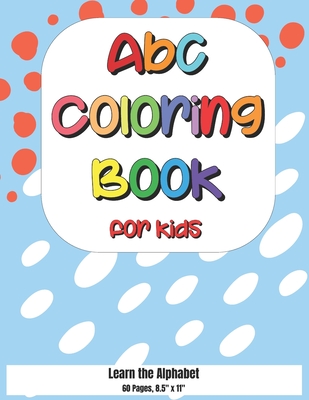ABC Coloring Book for Kids: Learn the Alphabet 60 Pages 8.5 X 11
