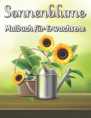 Sonnenblume Malbuch für Erwachsene: Blumen und Blumen Malvorlagen
