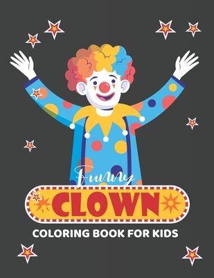 Funny clown coloring book for kids: Amazing clown, easy, super fun & relaxing