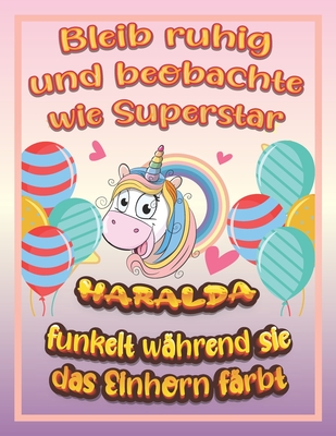 Bleib ruhig und beobachte wie Superstar Haralda funkelt während sie das Einhorn färbt: Geburtstagsgeschenk und alle glücklichen Anlässe für Haralda