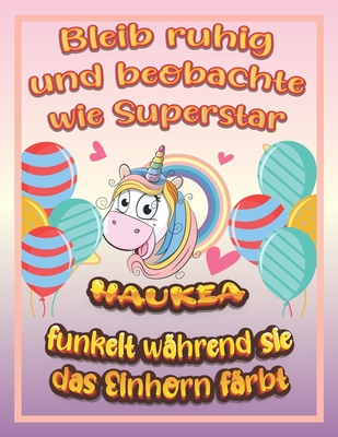 Bleib ruhig und beobachte wie Superstar Haukea funkelt während sie das Einhorn färbt: Geburtstagsgeschenk und alle glücklichen Anlässe für Haukea