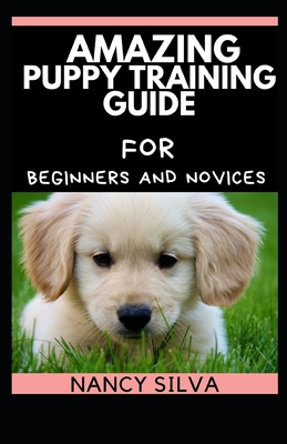 Amazing Puppy Training Guide for Beginners and Novices