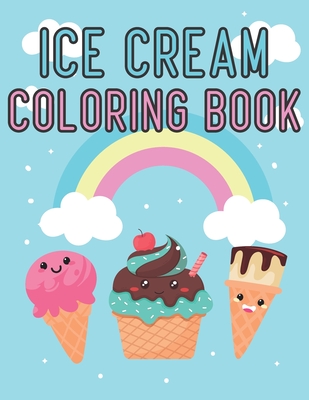 Ice Cream Coloring Book: Summer Ice Cream Coloring Book For Kids