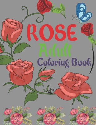 Rose Adult Coloring Book: Rose Coloring Book For Adults