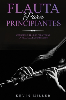 Flauta para principiantes: Consejos y trucos para tocar la flauta a la perfección