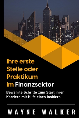 Ihre erste Stelle oder Praktikum im Finanzsektor: Bewährte Schritte zum Start ihrer Karriere mit Hilfe eines Insiders