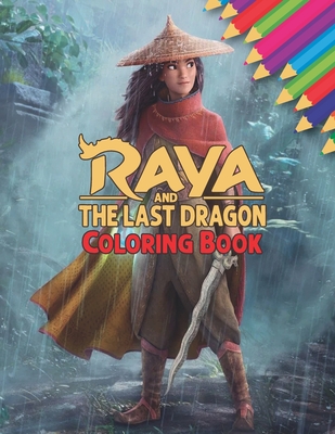Raya and the Last Dragon Coloring Book: Gift for Boys & Girls Raya and the Last Dragon Coloring Book Fans Perfect Coloring Book for Toddlers