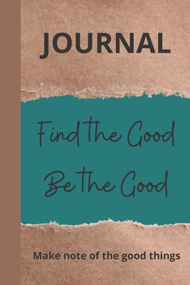 Find The Good, Be The Good: Make note of the little things