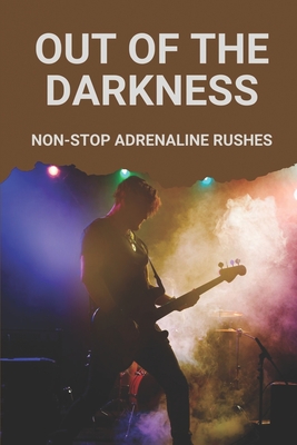 Out Of The Darkness: Non-Stop Adrenaline Rushes: Action Adventure Suspense Novel