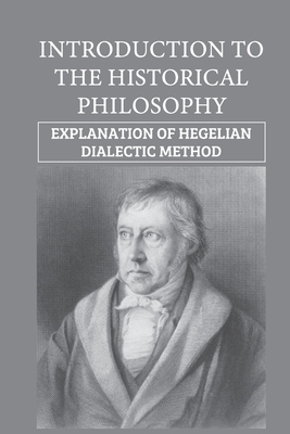 Introduction To The Historical Philosophy: Explanation Of Hegelian Dialectic Method: Oriental Philosophy