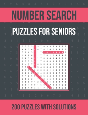 Number Search Puzzles for Seniors: 200 Number Find Puzzle Book for Seniors, Adults and All Other Puzzle Fans One Puzzle Per Page