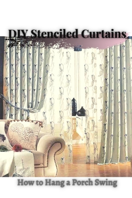 DIY Stenciled Curtains: How tо Hang a Porch Swing