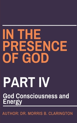 In the Presence of God: Part IV: God Consciousness and Energy