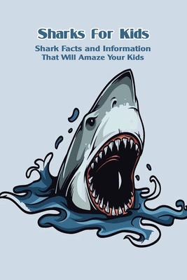 Sharks for Kids: Shark Facts and Information That Will Amaze Your Kids: Ocean Education for Kids