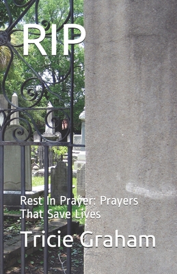 Rip: Rest In Prayer: Prayers That Save Lives