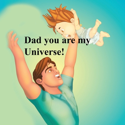 Dad you are my Universe!