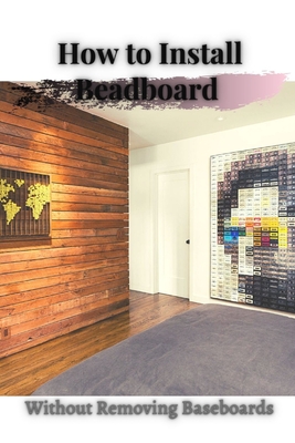 How t&#1086; Install Beadboard: Without Removing Baseboards