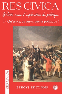 Res Civica I: Qu'est-ce, au juste, que la politique ?