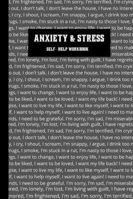 Anxiety & Stress: Self-Help Workbook to assist through anxious and stressful times.